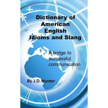 Dictionary of American English Idioms and Slang: a bridge to successful communication