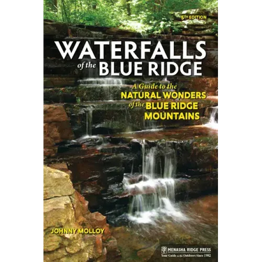 Waterfalls of the Blue Ridge: A Guide to the Natural Wonders of the Blue Ridge Mountains
