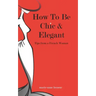 How To Be Chic And Elegant: Tips From A French Woman