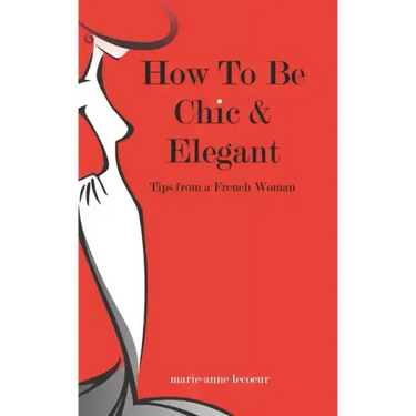 How To Be Chic And Elegant: Tips From A French Woman