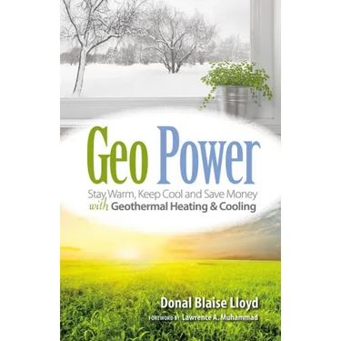Geo Power: Stay Warm, Keep Cool and Save Money with Geothermal Heating & Cooling