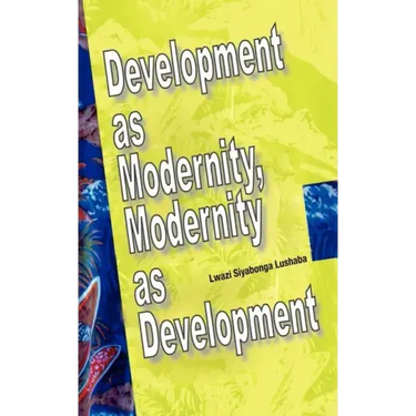 Development as Modernity, Modernity as Development