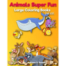 Animals Super Fun: Large coloring books for kids: Toddler Coloring Book, Kids Coloring Book Ages 2-4, 4-8, Boys, Girls, Fun Early Learnin