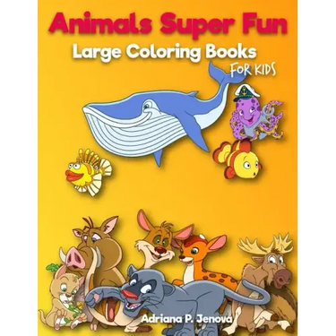 Animals Super Fun: Large coloring books for kids: Toddler Coloring Book, Kids Coloring Book Ages 2-4, 4-8, Boys, Girls, Fun Early Learnin