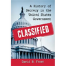 Classified: A History of Secrecy in the United States Government