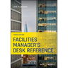 Facilities Manager's Desk Reference
