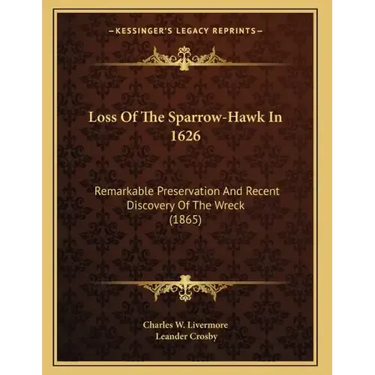 Loss Of The Sparrow-Hawk In 1626: Remarkable Preservation And Recent Discovery Of The Wreck (1865)