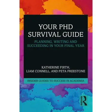 Your PhD Survival Guide: Planning, Writing, and Succeeding in Your Final Year