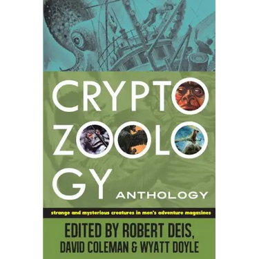 Cryptozoology Anthology: Strange and Mysterious Creatures in Men's Adventure Magazines