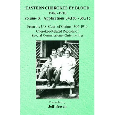 Eastern Cherokee By Blood, 1906-1910: Volume X Applications 34,186-38,215
