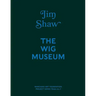 Jim Shaw: The Wig Museum