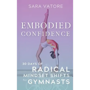 Embodied Confidence: 30 Days of Radical Mindset Shifts for Gymnasts