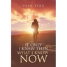 If Only I knew Then What I Know Now: A Journey Of Learning