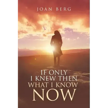 If Only I knew Then What I Know Now: A Journey Of Learning