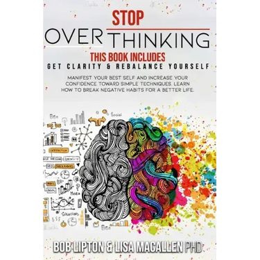 Stop Overthinking: 2 Books in 1: Get Clarity & Rebalance Yourself. Manifest Your Best Self and Increase Your Confidence Toward Simple Tec