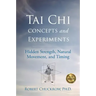 Tai Chi Concepts and Experiments: Hidden Strength, Natural Movement, and Timing