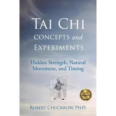Tai Chi Concepts and Experiments: Hidden Strength, Natural Movement, and Timing