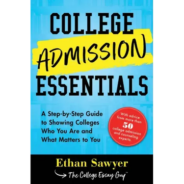 College Admission Essentials: A Step-By-Step Guide to Showing Colleges Who You Are and What Matters to You