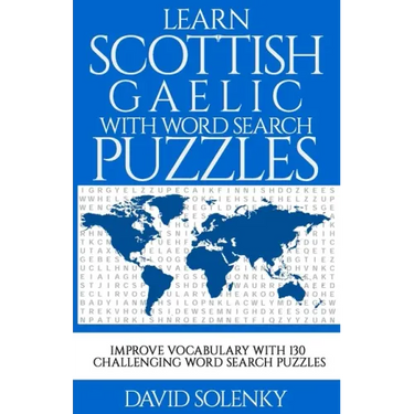 Learn Scottish Gaelic with Word Search Puzzles: Learn Scottish Gaelic Language Vocabulary with Challenging Word Find Puzzles for All Ages