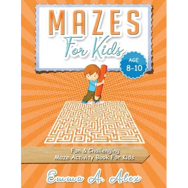 Mazes For Kids Age 8-10: Fun & challenging Maze activity Book For Kids