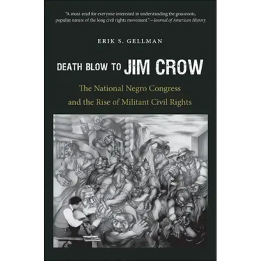 Death Blow to Jim Crow: The National Negro Congress and the Rise of Militant Civil Rights