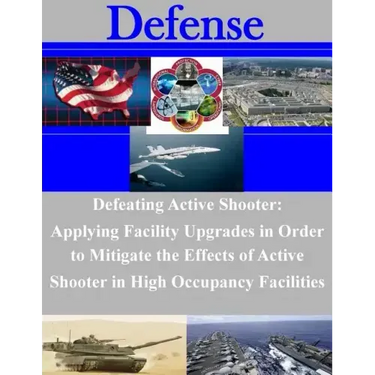 Defeating Active Shooter: Applying Facility Upgrades in Order to Mitigate the Effects of Active Shooter in High Occupancy Facilities