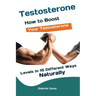 Testosterone: How to Boost Your Testosterone Levels in 15 Different Ways Naturally