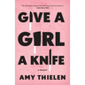 Give a Girl a Knife: A Memoir