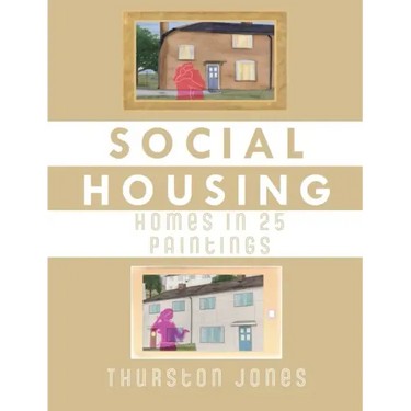 Social Housing Homes in 25 Paintings: An Illustrated Story of UK Social Housing