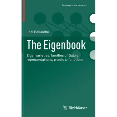 The Eigenbook: Eigenvarieties, Families of Galois Representations, P-Adic L-Functions