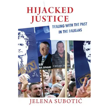 Hijacked Justice: Dealing with the Past in the Balkans