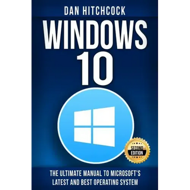 Windows 10: The Ultimate Manual to Microsoft's Latest and Best Operating System - Bonus Inside!