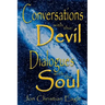 Conversations with the Devil - Dialogues with the Soul: Close Encounters of a very Different Kind