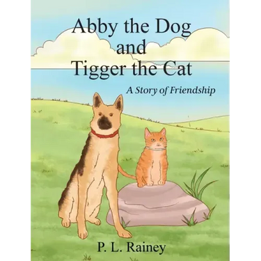 Abby the Dog and Tigger the Cat: A Story of Friendship