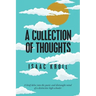 A Collection of Thoughts: A Brief Delve into the Poetic and Distraught Mind of a Distinctive High-Schooler