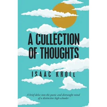 A Collection of Thoughts: A Brief Delve into the Poetic and Distraught Mind of a Distinctive High-Schooler