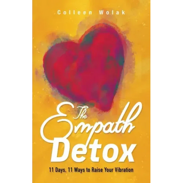 The Empath Detox: 11 Days, 11 Ways to Raise Your Vibration