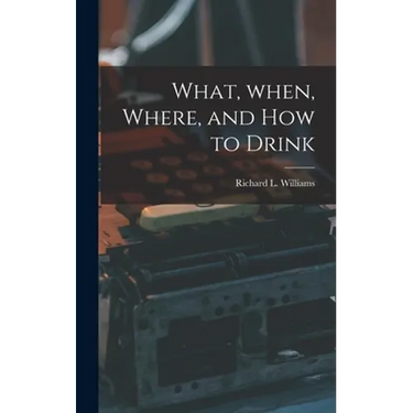 What, When, Where, and How to Drink