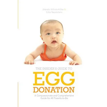 Insider's Guide to Egg Donation: A Compassionate and Comprehensive Guide For All Parents-to-Be