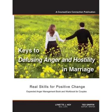 Keys to Defusing Anger and Hostility in Marriage: Real Skills for Positive Change