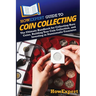 HowExpert Guide to Coin Collecting: The Ultimate Handbook for Collecting Rare Coins, Building Your Coin Collection, and Investing in Numismatic Treasu
