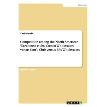 Competition among the North American Warehouse clubs: Costco Wholesalers versus Sam's Club versus BJ's Wholesalers