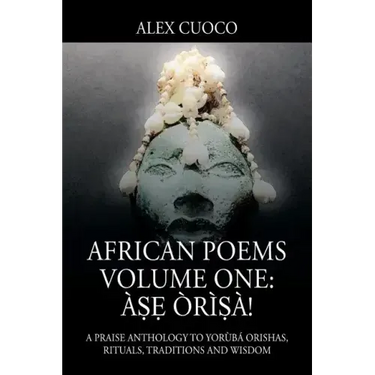 African Poems Volume One: Àṣẹ Òrìṣà!: A Praise Anthology to Yorùbá Orishas, Rituals, Traditions and Wisdom