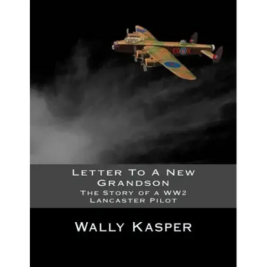 Letter To A New Grandson: The Story of a WW2 Lancaster Pilot