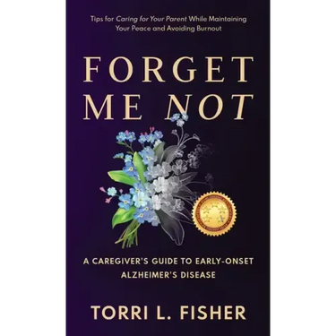 Forget Me Not: A Caregiver's Guide to Early-Onset Alzheimer's Disease