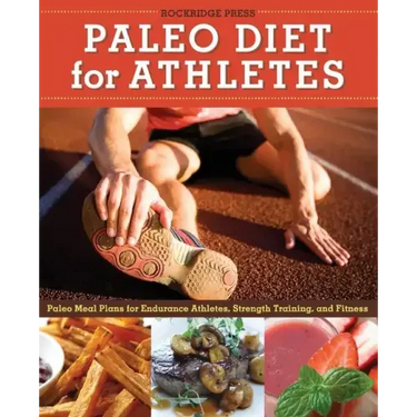 Paleo Diet for Athletes Guide: Paleo Meal Plans for Endurance Athletes, Strength Training, and Fitness
