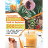 The Healthy Smoothie Book for Beginners: 500 Delicious Recipes to Lose Weight, Gain Energy and Detox