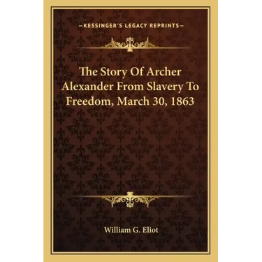 The Story Of Archer Alexander From Slavery To Freedom, March 30, 1863