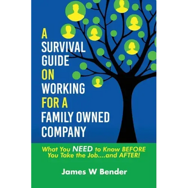 A Survival Guide on Working for a Family Owned Company: What You NEED to Know BEFORE You Take the Job...and AFTER!