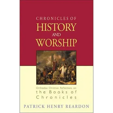 Chronicles of History and Worship: Orthodox Christian Reflections on the Books of Chronicles